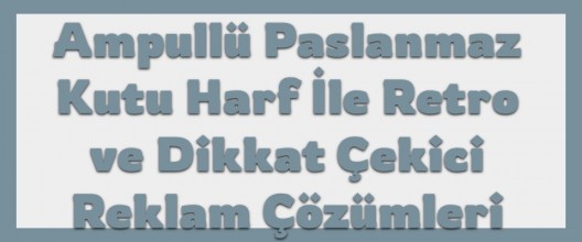 Ampullü Paslanmaz Kutu Harf ile Retro ve Dikkat Çekici Reklam Çözümleri