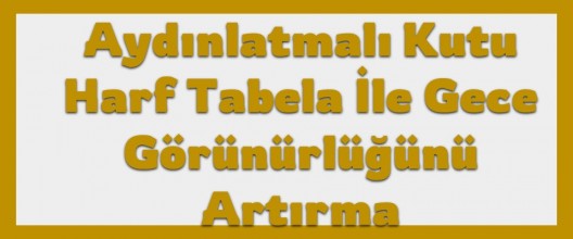 Aydınlatmalı Kutu Harf Tabela ile Gece Görünürlüğünü Artırma