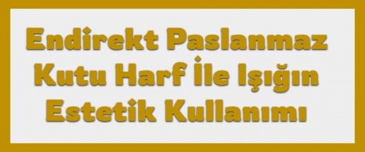 Endirekt Paslanmaz Kutu Harf ile Işığın Estetik Kullanımı