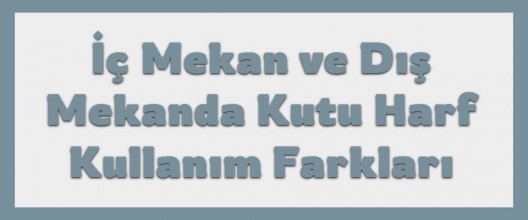İç Mekân ve Dış Mekânda Kutu Harf Kullanım Farkları