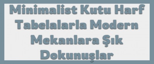 Minimalist Kutu Harf Tabelalarla Modern Mekanlara Şık Dokunuşlar
