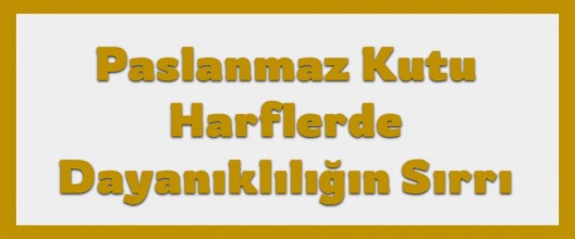Paslanmaz Kutu Harflerde Dayanıklılığın Sırrı